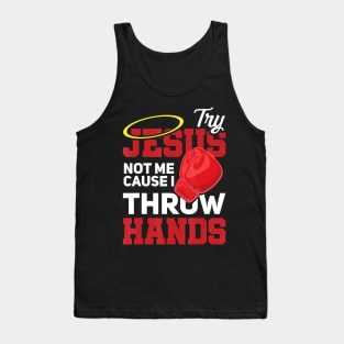 Try Jesus Not Me Cause I Throw Hands Store Tank Top